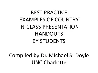 BEST PRACTICE  EXAMPLES OF COUNTRY  IN-CLASS PRESENTATION  HANDOUTS  BY STUDENTS  Compiled by Dr.