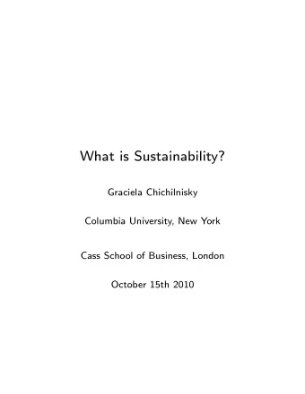 What is Sustainability?  Graciela Chichilnisky  Columbia University, New York  Cass School of