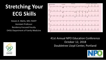 Stretching Your  ECG Skills  Steven A. Wahls, MD, FAAFP  Assistant Professor  Residency Focused