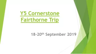 Y5 Cornerstone  Fairthorne Trip 18-20 th September 2019  Aims  Develop independence, maturity,