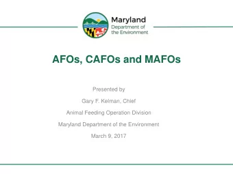 AFOs, CAFOs and MAFOs  Presented by  Gary F. Kelman, Chief  Animal Feeding Operation Division