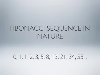 FIBONACCI SEQUENCE IN  NATURE  0, 1, 1, 2, 3, 5, 8, 13, 21, 34, 55...  0, 1, 1, 2, 3, 5, 8, 13, 21,
