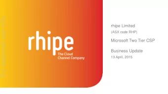 For personal use only  rhipe Limited  (ASX code RHP)  Microsoft Two Tier CSP  Business Update  13