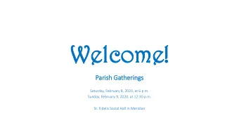 Wel  Welcom  come!  e!  Pari  rish Gatheri  rings  Saturday, February 8, 2020, at 6 p.m.  Sunday,