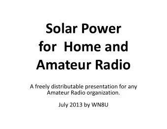 Solar Power  for  Home and  Amateur Radio  A freely distributable presentation for any  Amateur
