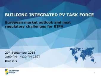 BUILDING INTEGRATED PV TASK FORCE  European market outlook and next  regulatory challenges for BIPV