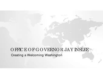 OF  F  I  CE  OF  GOVE  RNOR JAY I  NSL  E  E  Creating a Welcoming Washington  T  HE  ROL  E  OF