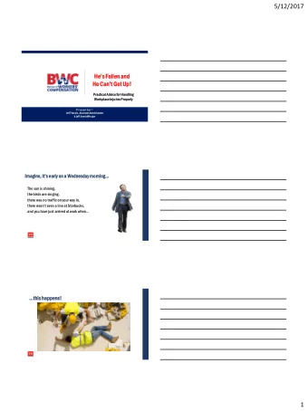 5/12/2017  Hes Fallen and  He Cant Get Up!  Practi  ctica  cal Advi  vice  ce for Handling