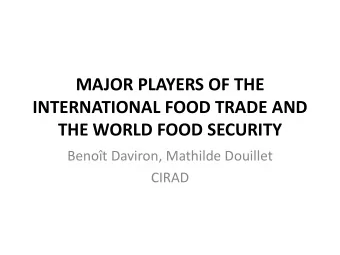 INTERNATIONAL FOOD TRADE AND THE WORLD FOOD SECURITY  Benot Daviron, Mathilde Douillet  CIRAD