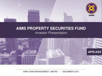 AIMS PROPERTY SECURITIES FUND  Investor Presentation  APW.ASX  AIMS FUND MANAGEMENT LIMITED    |