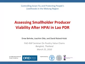 Assessing Smallholder Producer  Viability A7er HPAI in Lao PDR  Drew Behnke, Joachim OKe, and David