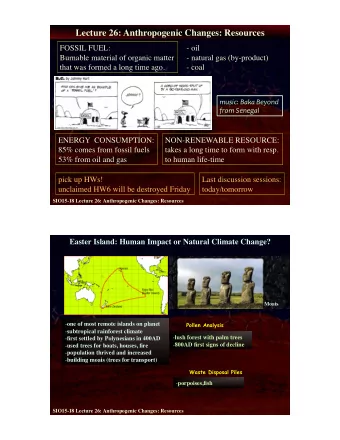 Lecture 26: Anthropogenic Changes: Resources  FOSSIL FUEL:  - oil  Burnable material of organic