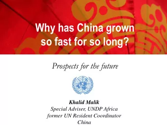 Why has China grown  so fast for so long?  Prospects for the future  Khalid Malik  Special Adviser,