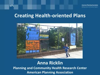 Creating Health-oriented Plans  Anna Ricklin  Planning and Community Health Research Center