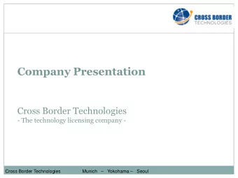 Company Presentation  Cross Border Technologies  - The technology licensing company - Cross Border