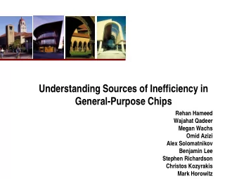 Understanding Sources of Inefficiency in  General-Purpose Chips  Rehan Hameed  Wajahat Qadeer