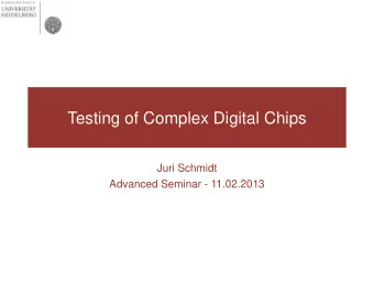 Testing of Complex Digital Chips  Juri Schmidt  Advanced Seminar - 11.02.2013  Outline