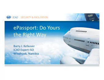 ePassport: Do Yours  the Right Way  Barry J. Kefauver  ICAO Expert ISO  Windhoek, Namibia  Summary
