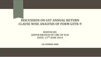 DISCUSSION ON GST ANNUAL RETURN  CLAUSE WISE ANALYSIS OF FORM GSTR-9  HOSTED BY:  JAIPUR BRANCH OF
