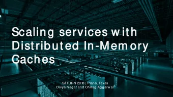 Scalin  ling s  servic  ices w it  it h  Dis  ist rib  ibut ed In-Mem  em ory  Ca  Caches  SATURN