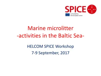 Marine microlitter  -activities in the Baltic Sea-  HELCOM SPICE Workshop  7-9 September, 2017