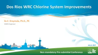 Dos Rios WRC Chlorine System Improvements  Ila E. Drzymala, Ph.D., PE  SAWS Engineer  July 6, 2017