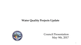 Water Quality Projects Update  Council Presentation  May 9th, 2017  1  Water Quality Progress