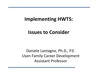 Implementing HWTS:  Issues to Consider  Daniele Lantagne, Ph.D., P.E.  Usen Family Career