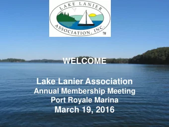WELCOME  Lake Lanier Association  Annual Membership Meeting  Port Royale Marina  March 19, 2016
