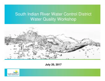 South Indian River Water Control District  Water Quality Workshop  July 20, 2017  Discussion Agenda