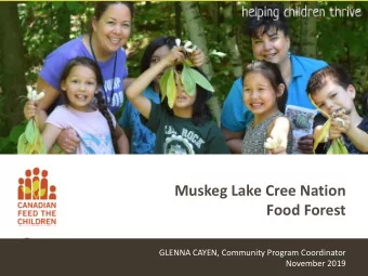 Muskeg Lake Cree Nation  Food Forest  GLENNA CAYEN, Community Program Coordinator  November 2019