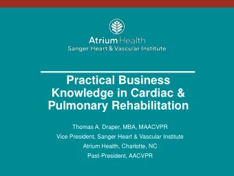 Pulmonary Rehabilitation  Thomas A. Draper, MBA, MAACVPR  Vice President, Sanger Heart &amp;