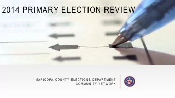 2014 PRIMARY ELECTION REVIEW  M A R I C O PA C O U N T Y  E L E C T I O N S  D E PA R T M E N T  C