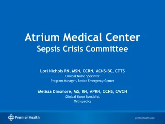 Atrium Medical Center  Sepsis Crisis Committee  Lori Nichols RN, MSN, CCRN, ACNS-BC, CTTS  Clinical