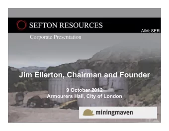 9 October 2012  Armourers Hall, City of London  Directors Jim Ellerton  Chairman of the Board,