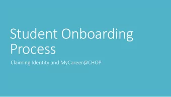 Student Onboarding  Process  Claiming Identity and MyCareer@CHOP  First, Last Name  Claiming