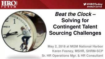 Solving for  Contingent Talent  Sourcing Challenges  May 2, 2018 at MGM National Harbor  Karen