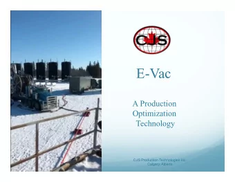 E-Vac  A Production  Optimization  Technology  CJS Production Technologies Inc.  Calgary, Alberta