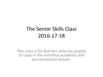 The Senior Skills Class  2016-17-18  This class is for learners who are unable  to cope in the