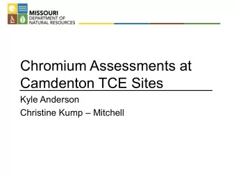 Chromium Assessments at  Camdenton TCE Sites  Kyle Anderson  Christine Kump  Mitchell  Chromium