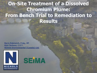 From Bench Trial to Remediation to  Results  Barry Rakewich, P.Ag., EP  Kyle Jackson, C.E.T.