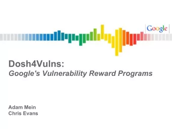 Dosh4Vulns:  Google's Vulnerability Reward Programs  Adam Mein  Chris Evans  Who?  Chris Evans,