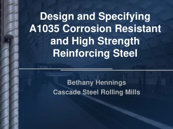 Design and Specifying  A1035 Corrosion Resistant  and High Strength  Reinforcing Steel  Bethany