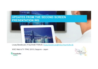 UPDATES FROM THE SECOND SCREEN  PRESENTATION WG  Louay Bassbouss | Fraunhofer FOKUS |