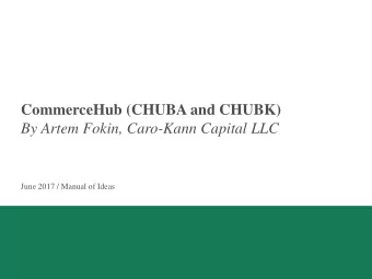 CommerceHub (CHUBA and CHUBK)  By Artem Fokin, Caro-Kann Capital LLC  June 2017 / Manual of Ideas