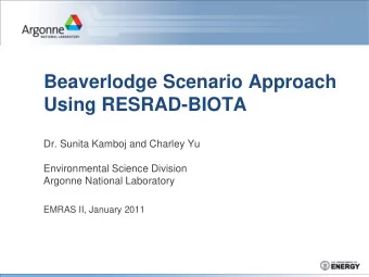Beaverlodge Scenario Approach  Using RESRAD-BIOTA  Dr. Sunita Kamboj and Charley Yu  Environmental
