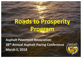 Roads to Prosperity  Program  Asphalt Pavement Association 38 th Annual Asphalt Paving Conference