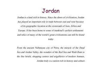 Jordan  Jordan is a land rich in history. Since the dawn of civilization, Jordan  has played an