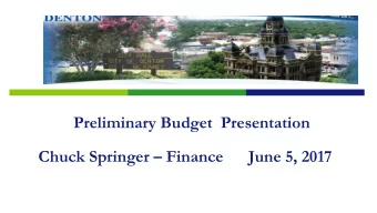 Preliminary Budget  Presentation Chuck Springer  Finance      June 5, 2017  Objective