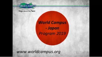 Program 2019  www.worldcampus.org  Unique Access to Japan  includes  Experiencing